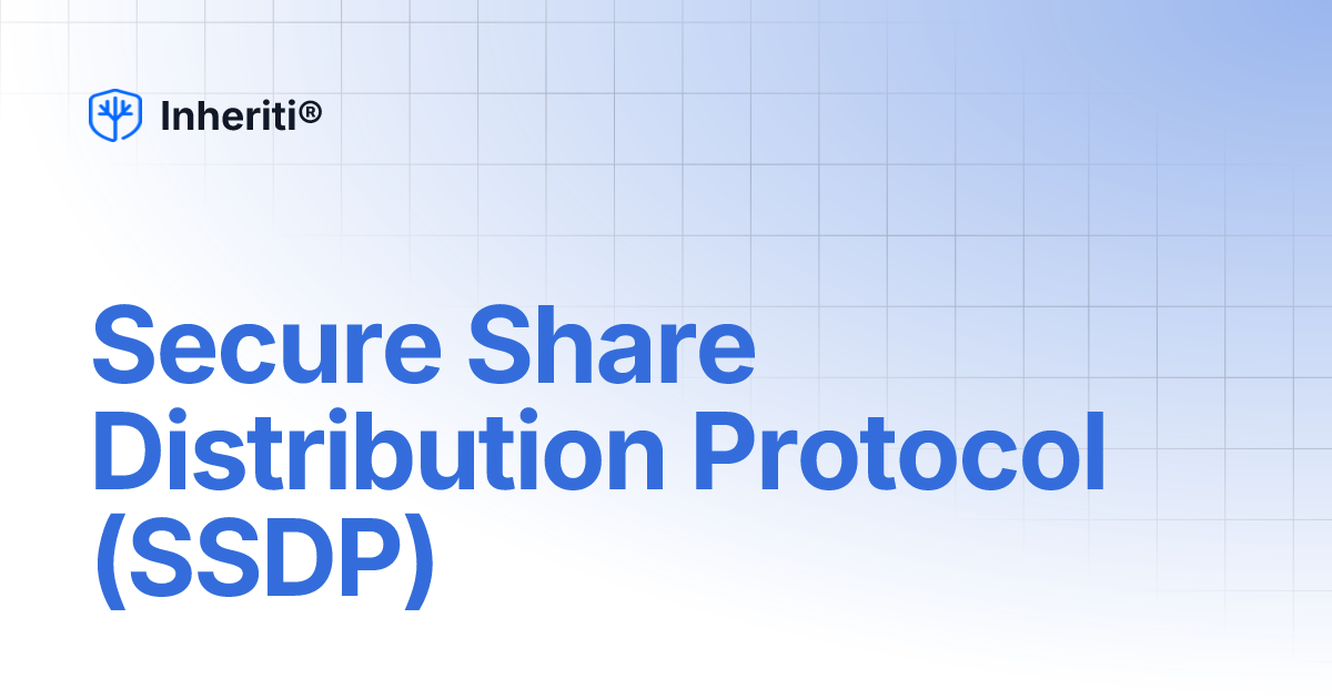 Secure Share Distribution Protocol (SSDP) | Inheriti®